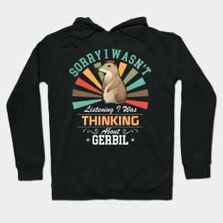 Gerbil lovers Sorry I Wasn't Listening I Was Thinking About Gerbil Hoodie